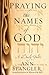 Praying the Names of God by Ann Spangler Praying the Names of God by Ann Spangler