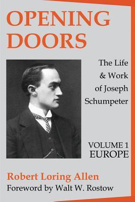 Opening Doors: Life and Work of Joseph Schumpeter: Volume 1, Europe (Paperback)