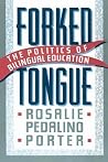 Forked Tongue: The Politics of Bilingual Education Forked Tongue: The Politics of Bilingual Education