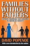 Families without Fathers: Fatherhood, Marriage and Children in American Society Families without Fathers: Fatherhood, Marriage and Children in American Society