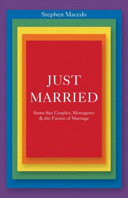 Just Married: Same-Sex Couples, Monogamy, and the Future of Marriage