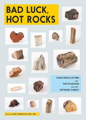 Bad Luck, Hot Rocks: Conscience Letters and Photographs from the Petrified Forest (Paperback)