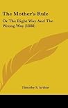 The Mother's Rule: Or the Right Way and the Wrong Way