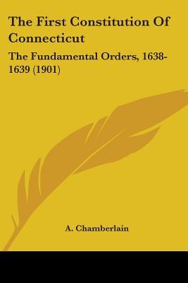 The First Constitution Of Connecticut: The Fundamental Orders, 1638 ...