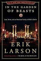 In the Garden of Beasts: Love, Terror, and an American Family in Hitler's Berlin