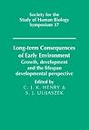 Long-term Consequences of Early Environment: Growth, Development and the Lifespan Developmental Perspective (Society for the Study of Human Biology Symposium Series, Series Number 37)