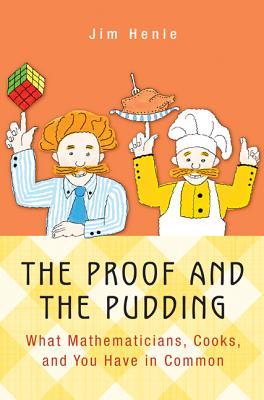 The Proof and the Pudding: What Mathematicians, Cooks, and You Have in Common (Hardcover)