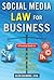 Social Media Law for Business: A Practical Guide for Using Facebook, Twitter, Google +, and Blogs Without Stepping on Legal Land Mines: A Practical Guide ... Blogs Without Stepping on Legal Landmines