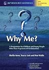 Why Me?: A Programme for Children and Young People Who Have Experienced Victimization (Jkp Resource Materials)