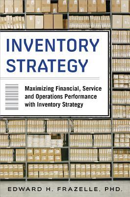 EBOOK Inventory Strategy: Maximizing Financial, Service and Operations Performance with Inventory Strategy
