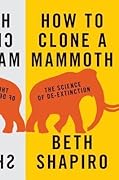 How to Clone a Mammoth: The Science of De-Extinction