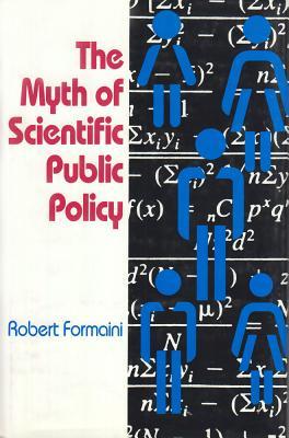 The Myth of Scientific Public Policy (STUDIES IN SOCIAL PHILOSOPHY AND POLICY)
