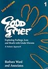 Good Grief 1: Exploring Feelings, Loss and Death with Under Elevens: 2nd Edition