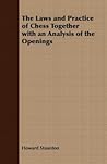 The Laws And Practice Of Chess Together With An Analysis Of The Openings