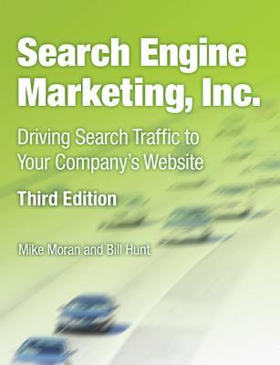 Search Engine Marketing, Inc.: Driving Search Traffic to Your Company's Website (IBM Press)