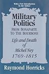Military Politics from Bonaparte to the Bourbons: Life and Death of Michel Ney, 1769-1815