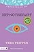 Principles of Hypnotherapy: What it is, how it works, and what it can do for you Revised Edition (Discovering Holistic Health)
