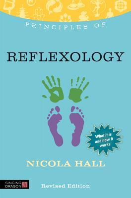 Principles of Reflexology: What It Is, How It Works, and What It Can Do for You (Discovering Holistic Health)
