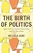 The Birth of Politics: Eigh...