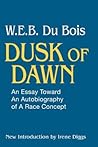 Dusk of Dawn by W.E.B. Du Bois