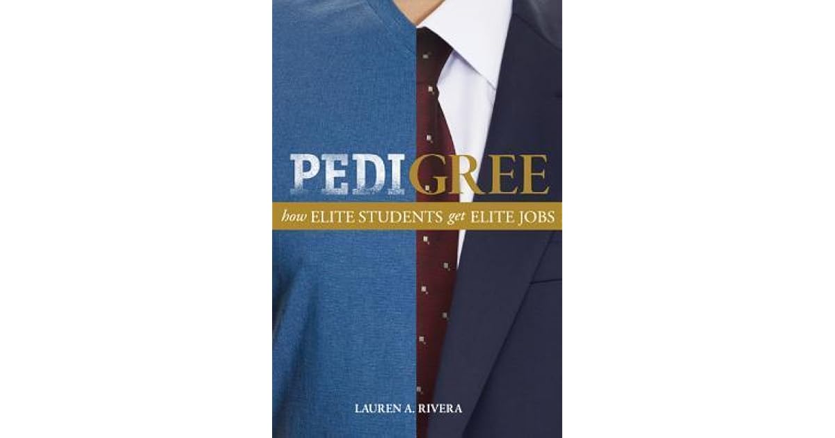 Pedigree How Elite Students Get Elite Jobs by Lauren A. Rivera