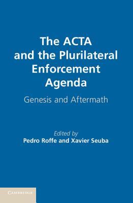 The ACTA and the Plurilateral Enforcement Agenda: Genesis and Aftermath (Kindle Edition)