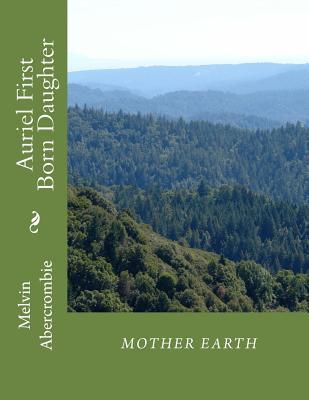 Auriel First Born Daughter Mother Earth: Sixth Book that continues Where the Da Vinci Code Left Off. (Lucifer First Born Son(sun)) (Volume 2)