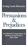 Persuasions and Prejudices: An Informal Compendium of Modern Social Science, 1953-1988