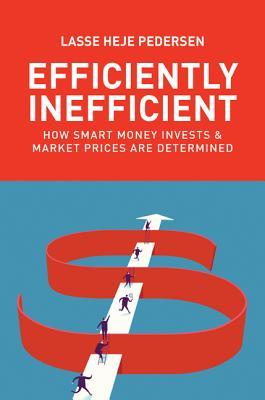 Efficiently Inefficient: How Smart Money Invests and Market Prices Are Determined (Hardcover)