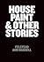 House Paint and Other Stories
