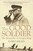 The Good Soldier: The Biography of Douglas Haig