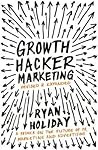 Growth Hacker Marketing by Ryan Holiday