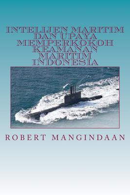 Intelijen Maritim Dan Upaya Memperkokoh Keamanan Maritim Indonesia (Indonesian Edition)