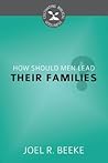 How Should Men Lead Their Families? by Joel R. Beeke