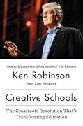 Creative Schools: The Grassroots Revolution That's Transforming Education