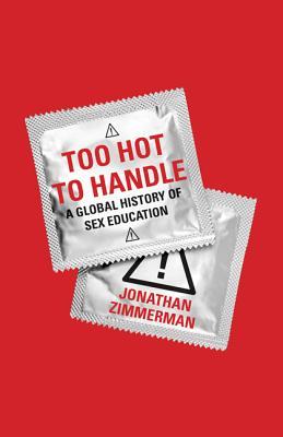 Too Hot to Handle: A Global History of Sex Education (Hardcover)