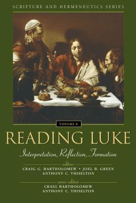 Reading Luke: Interpretation, Reflection, Formation (Scripture and Hermeneutics #6)