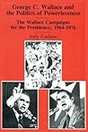 George C. Wallace and the Politics of Powerlessness: The Wallace Campaigns for the Presidency, 1964-76