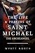 The Life and Prayers of Saint Michael the Archangel by Wyatt North