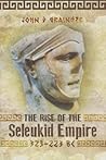 The Rise of the Seleukid Empire (323 - 223 BC): Seleukos I to Seleukos III