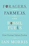 Foragers, Farmers, and Fossil Fuels: How Human Values Evolve