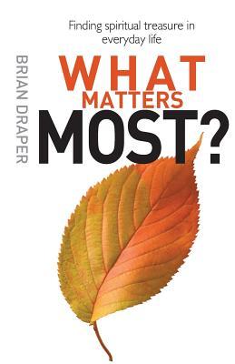 What Matters Most: Finding spiritual treasure in everyday life