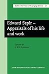 Edward Sapir - Appraisals of his life and work (Studies in the History of the Language Sciences)