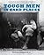Tough Men in Hard Places: A Photographic Collection