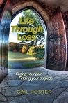 Life Through Loss: Facing your pain Finding your purpose Life Through Loss: Facing your pain Finding your purpose