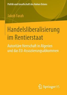 Handelsliberalisierung im Rentierstaat: Autoritäre Herrschaft in Algerien und das EU-Assoziierungsabkommen (Politik und Gesellschaft des Nahen Ostens) (German Edition)