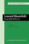 Leonard Bloomfield (Studies in the History of the Language Sciences)