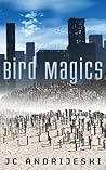Bird Magics by J.C. Andrijeski