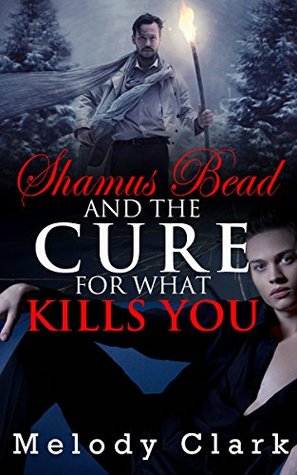 Shamus Bead and the Cure for What Kills You (Shamus Bead #2)