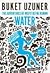 Water by Buket Uzuner